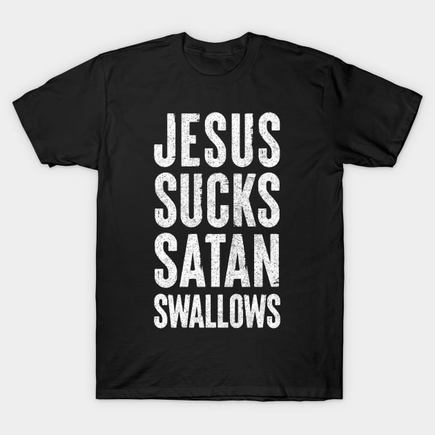 Jesus Sucks, Satan Swallows T-Shirt by DankFutura